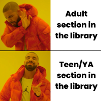 Singer/Rapper Drake Hotline Bling Meme. First box says "Adult Section of the library". Second box says "Teen/YA section of the library"